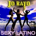 JO RAYO "Sexy Latino"