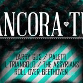 [CONTEST CHIUSO] Vinci due biglietti per "Ancora Tu" al BIKO di Milano con Larry Gus, Paletti, Il Triangolo, The Assyrians e Roll Over Beethoven