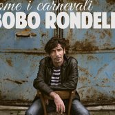Bobo Rondelli, ascolta il nuovo disco "Come i carnevali"