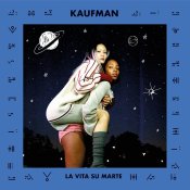 nuovo singolo, Kaufman La Vita su Marte