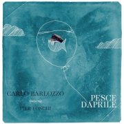 Carlo Barlozzo (feat. Pier Foschi) - Pesce D'Aprile