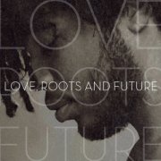 Love, roots and future