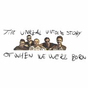 The unreal untold story of when we were born