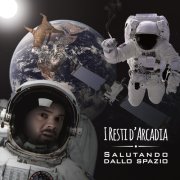 album Salutando dallo Spazio - I Resti d'Arcadia
