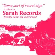Some Sort of Secret Sign: a tribute to Sarah Records from the italian pop underground