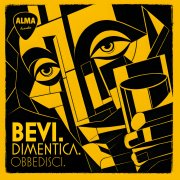 BEVI. DIMENTICA. OBBEDISCI.