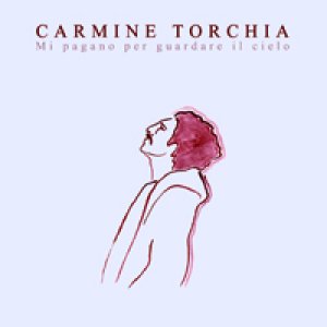album Mi pagano per guardare il cielo - Carmine Torchia