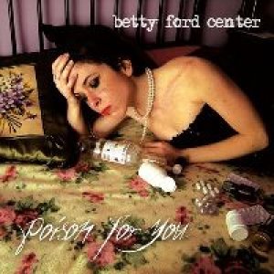 album Poison for you - Betty Ford Center