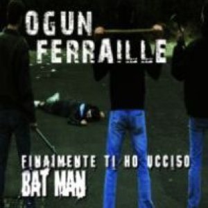 album Finalmente Ti Ho Ucciso BatMan - Ogun Ferraille