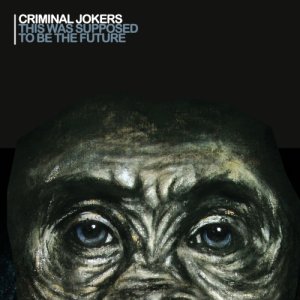 album This Was Supposed To Be The Future - Criminal Jokers