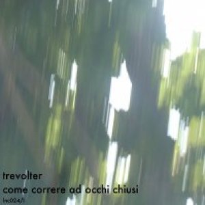 album Come Correre Ad Occhi Chiusi - trevolter