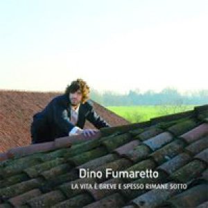 album La vita è breve e spesso rimane sotto - Dino Fumaretto