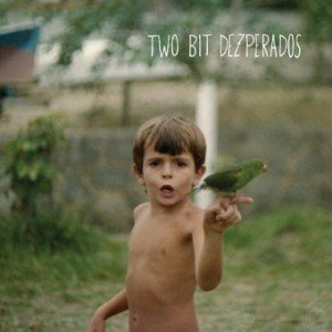 album Two Bit Dezperados - Two Bit Dezperados