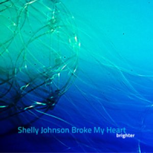 album Brighter - Shelly Johnson Broke My Heart