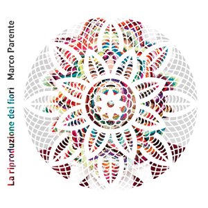 album La riproduzione dei fiori - Marco Parente