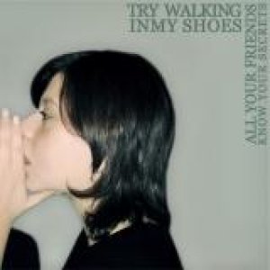 album ALL YOUR FRIENDS KNOW YOUR SECRETS - Try Walking In My Shoes