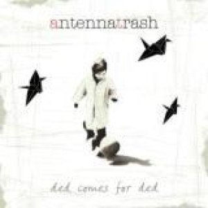album Ded comes for Ded - Antenna Trash