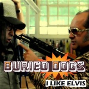 album I Like Elvis - Buried Dogs
