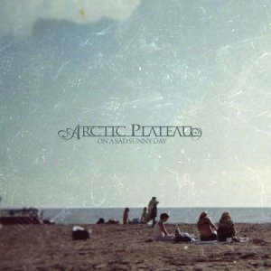 album On a Sad Sunny Day - Arctic Plateau