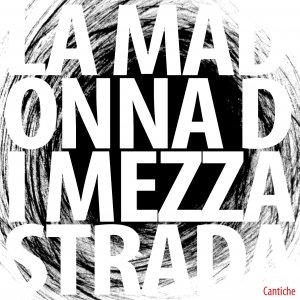 album Cantiche - La Madonna di MezzaStrada