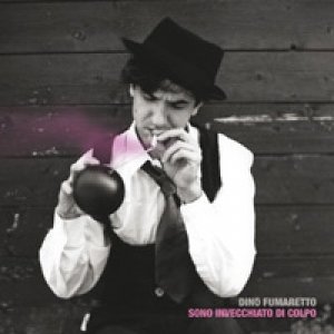 album Sono invecchiato di colpo - Dino Fumaretto