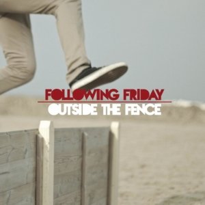 album Outside The Fence - Following Friday