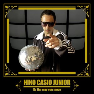 album BY THE WAY YOU MOVE - HIKO CASIO JR