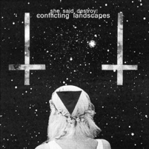 album Conflicting landscapes - She Said Destroy!