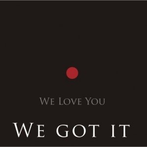 album We Got It - We Love You