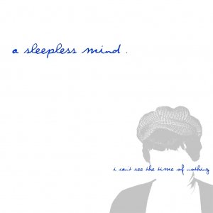album I Can't See The Time Of Nothing - a sleepless mind.