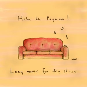 album Lazy music for dry skins - Hola La Poyana!