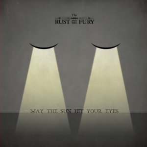 album May The Sun Hit Your Eyes - The Rust And The Fury