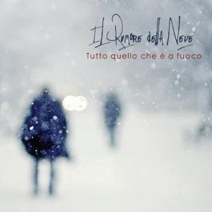 album Tutto quello che è a fuoco - Il Rumore Della Neve