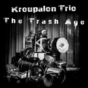 album The Trash Age - Kroupalon Trio
