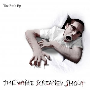 album The Birth - Ep - The White Screamed Shout