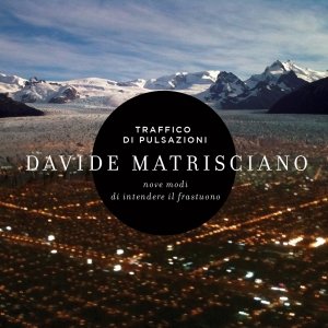 album Traffico di pulsazioni (9 modi di intendere il frastuono) - Davide Matrisciano
