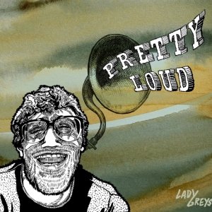 album Pretty Loud - Lady Greys