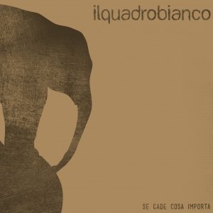 album Se cade cosa importa - ilquadrobianco