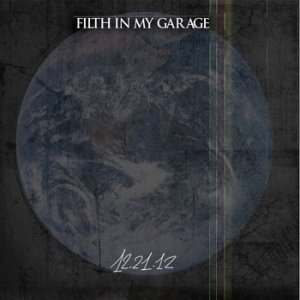 album 12.21.12 - Filth in my Garage