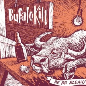 album Be Be Bleah! - Bufalo Kill