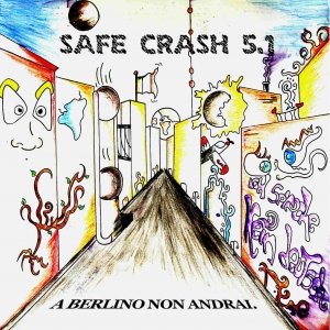 album A Berlino Non Andrai - Safe Crash 5.1