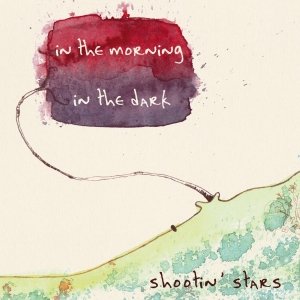 album in the morning - in the dark - Shootin' Stars