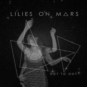 album DOT TO DOT - Lilies on Mars