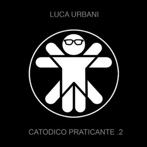 album Catodico Praticante.2 - Luca Urbani