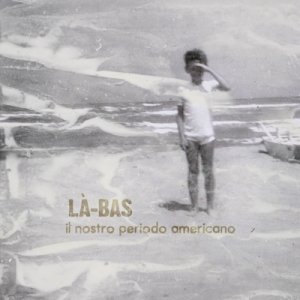 album Il nostro periodo americano EP - Là-Bas (LaBas)