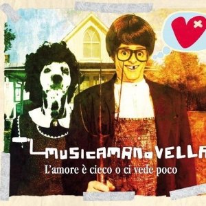 album L'AMORE E' CIECO O CI VEDE POCO - Musicamanovella