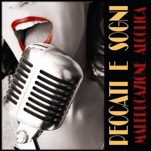 album PECCATI E SOGNI - maleducazione alcolica