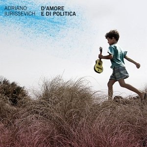 album D'Amore e di Politica - Adriano Iurissevich