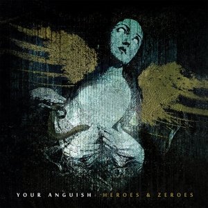 album Heroes & Zeroes - Your Anguish