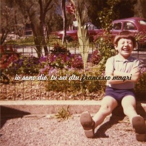 album io sono dio, tu sei dtu - Francesco Magri